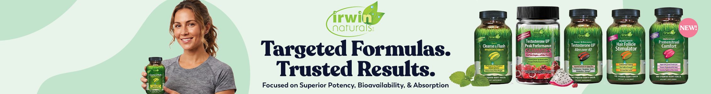 Irwin Naturals banner reading 'Targeted Formulas. Trusted Results. Focused on Superior Potency, Bioavailability, & Absorption,' featuring a smiling woman holding a Cleanse & Flush bottle, alongside product shots of Testosterone UP Peak Performance Gummies, Testosterone UP Alert Over 40, Hair Follicle Stimulator, and Premenstrual Comfort, with a 'NEW!' badge.