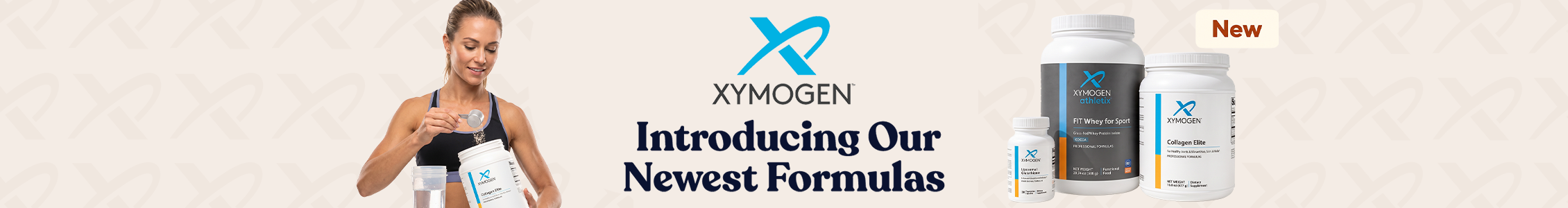 XYMOGEN banner with a woman scooping powder from a container, the XYMOGEN logo, text reading 'Introducing Our Newest Formulas,' a 'New' badge, and three XYMOGEN products: a small supplement bottle, FIT Whey for Sport, and Collagen Elite