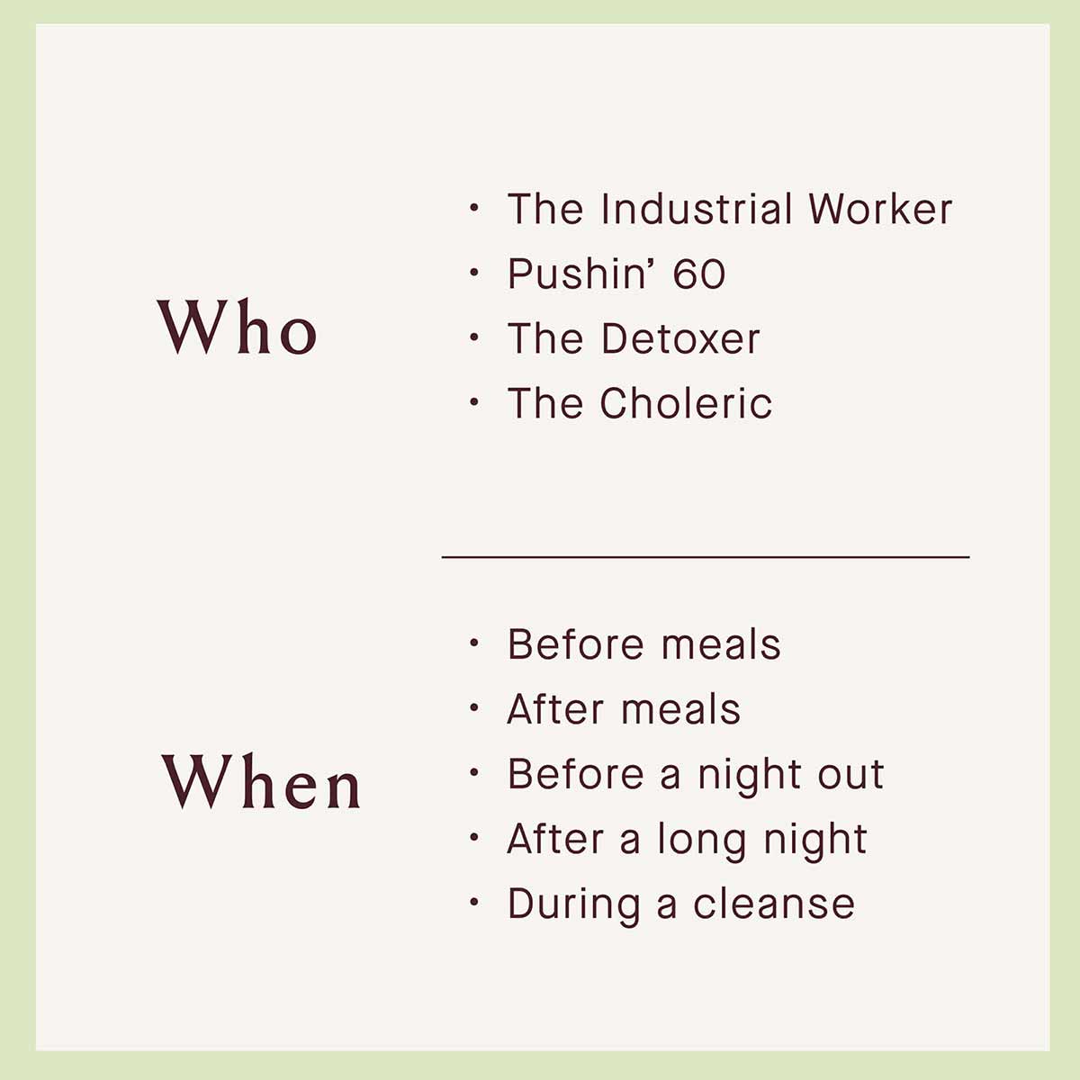Text on cream background lists "Who" (The Industrial Worker, Pushin' 60, The Detoxer, The Choleric) and "When" (Before meals,