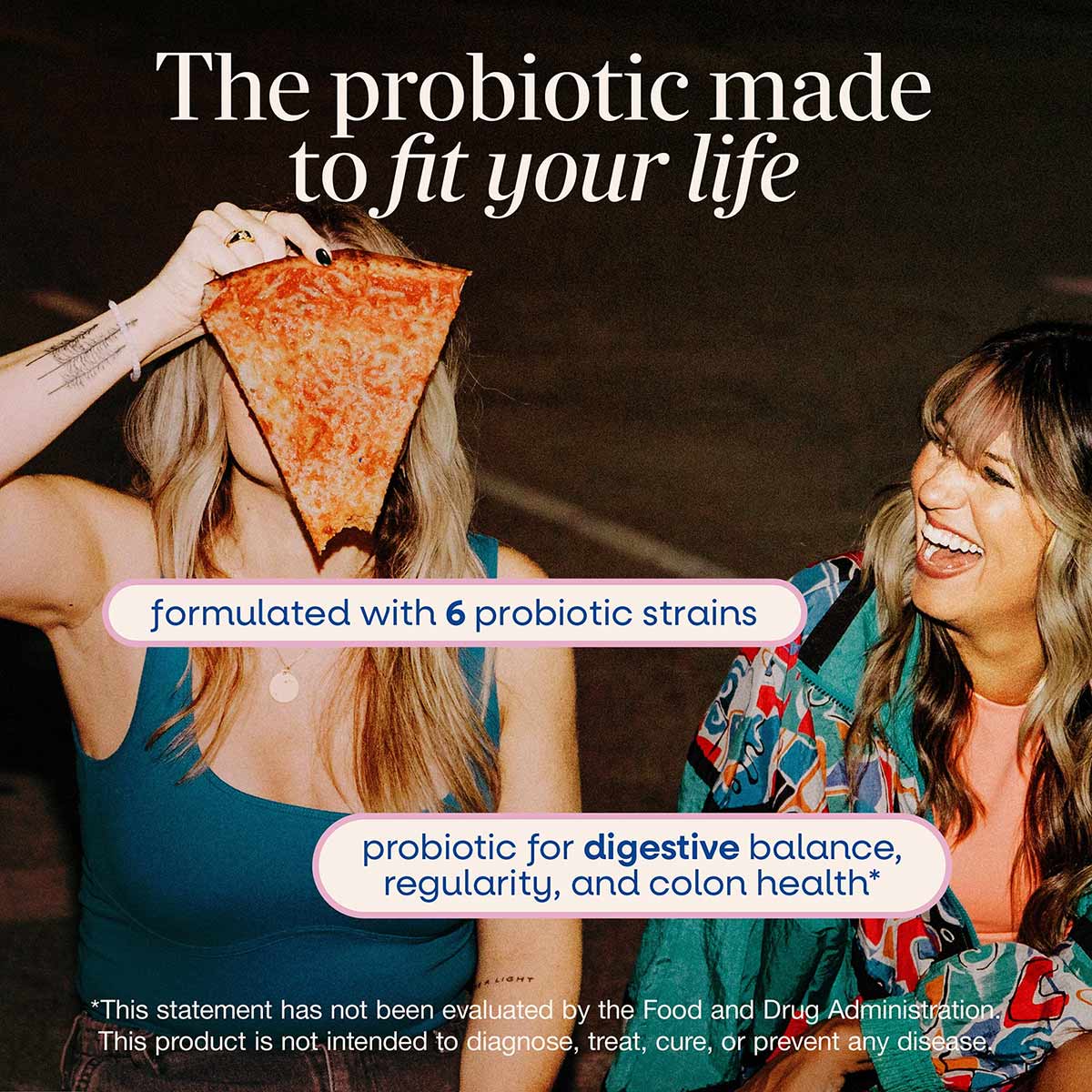 Two women holding pizza slice with text about probiotic supplement benefits and ingredients.