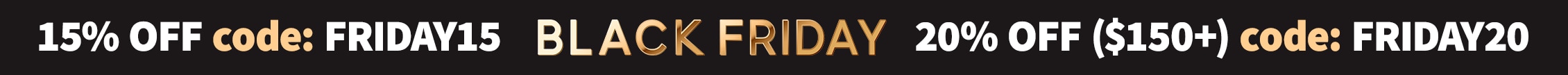 Black Friday: 15% OFF or 20% OFF $150+